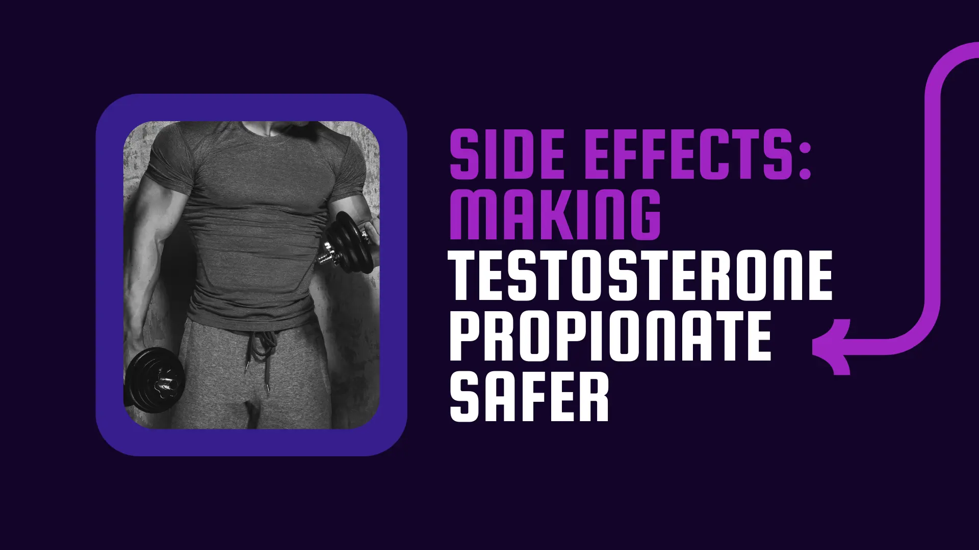Side Effects: Making Testosterone Propionate Safer Making Testosterone Propionate Safer